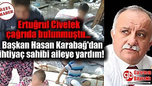 Ertuğrul Civelek çağrıda bulunmuştu : Başkan Hasan Karabağ'dan ihtiyaç sahibi aileye yardım