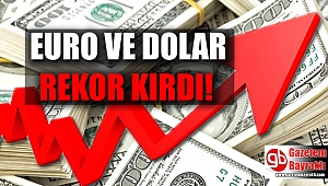 Euro ve Dolar rekor kırdı