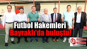 Futbol Hakemleri Bayraklı'da buluştu