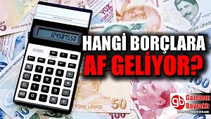 Hangi borçlara af geliyor
