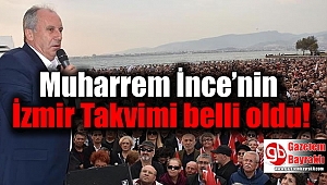 İnce’nin İzmir Takvimi belli oldu