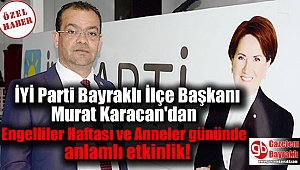 İYİ Parti Bayraklı İlçe Başkanı Murat Karacan'dan Engelliler Haftası ve Anneler gününde anlamlı etkinlik