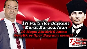 İyi Parti İlçe Başkanı Murat Karacan'dan 19 Mayıs Atatürk'ü Anma, Gençlik ve Spor Bayramı mesajı