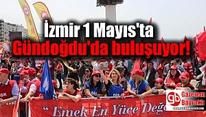 İzmir 1 Mayıs'ta Gündoğdu'da buluşuyor