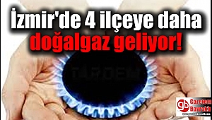 İzmir'de 4 ilçeye daha doğalgaz geliyor