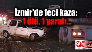 İzmir'de feci kaza: 1 ölü, 1 yaralı