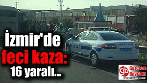 İzmir'de feci kaza : 16 yaralı