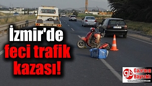 İzmir'de feci trafik kazası
