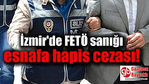 İzmir'de FETÖ sanığı esnafa hapis cezası