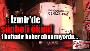 İzmir'de haber alınamayan adamın evinde cesedi bulundu