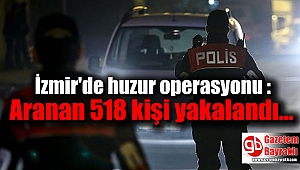 İzmir'de huzur operasyonu : Aranan 518 kişi yakalandı