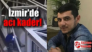 İzmir'de iş kazasının neden olduğu acı kader