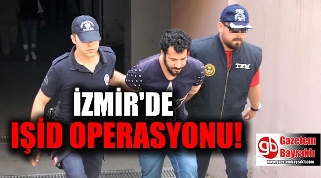 İzmir'de IŞİD ( DEAŞ) Operasyonu