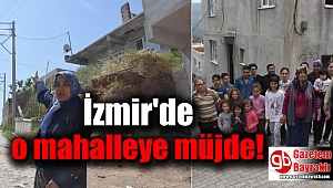 İzmir'de kendilerini ihbar eden mahalleliye müjde