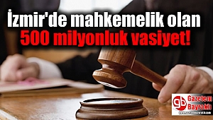 İzmir'de mahkemelik olan vasiyet