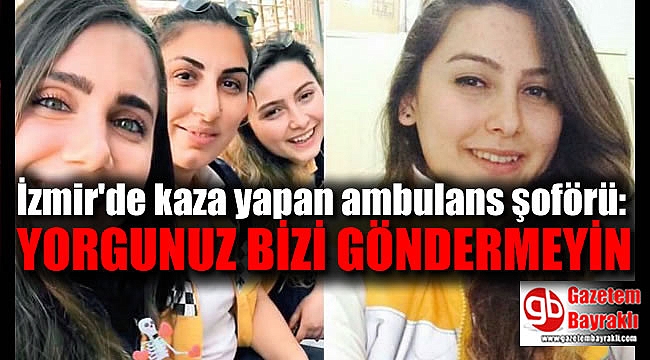 İzmir'de ölümlü ambulans kazasıyla ilgili detaylar ortaya çıktı