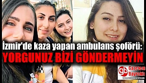 İzmir'de ölümlü ambulans kazasıyla ilgili detaylar ortaya çıktı