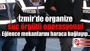 İzmir'de Organize Suç Örgütü Operasyonu