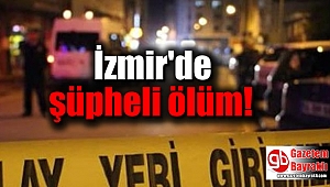 İzmir'de şüpheli ölüm