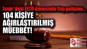 İzmir'deki FETÖ davasında ceza yağdı