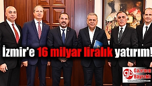 İzmir'e 16 milyar liralık yatırım