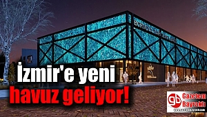 İzmir'e yeni bir havuz geliyor
