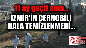 İzmir o ilçesinde radyoaktif atıklar hala temizlenmedi