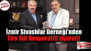 İzmir Sivaslılar Derneği Başkanı Necati Şahin'den Tire Süt Kooperatifi ziyareti