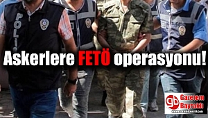 İzmir ve Adana merkezli Askerlere FETÖ operasyonu