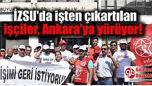 İZSU'da işten çıkartılan işçiler, Ankara'ya yürüyor