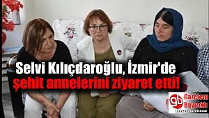 Selvi Kılıçdaroğlu'ndan İzmir'de annelere ziyaret