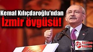 Kemal Kılıçdaroğlu'ndan İzmir övgüsü