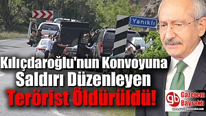 Kılıçdaroğlu'nun konvoyuna saldırı düzenleyen terörist öldürüldü
