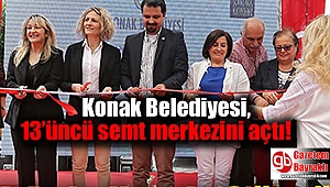 Konak Belediyesi, 13’üncü semt merkezini açtı