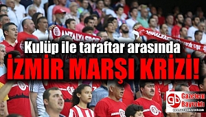 Kulüp ile taraftar arasında İzmir marşı krizi