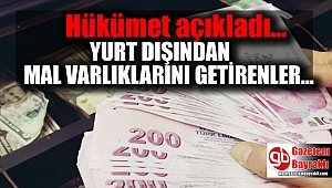 Maliye Bakanı : Yurt dışından varlıklarını Türkiye’ye getirecek vatandaşlara kolaylık