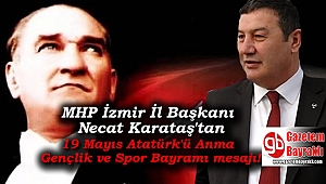 MHP İzmir İl Başkanı Necat Karataş'tan 19 Mayıs Atatürk'ü Anma, Gençlik ve Spor Bayramı mesajı