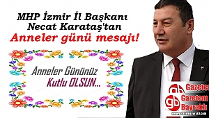 MHP İzmir İl Başkanı Necat Karataş'tan Anneler günü mesajı