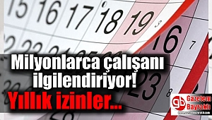 Milyonlarca çalışanı ilgilendiriyor: Yıllık izinler hakkında ayıntılar