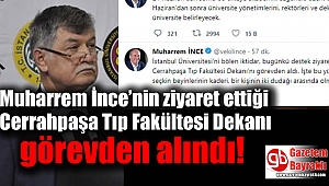 Muharrem İnce’nin ziyaret ettiği Cerrahpaşa Tıp Fakültesi Dekanı görevden alındı