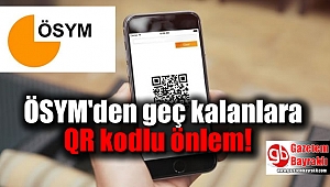 ÖSYM'den geç kalmalara QR kodlu önlem