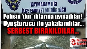 Polisin 'dur' ihtarına uymadılar uyuşturucu ile yakalandılar serbest bırakıldılar