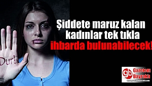Şiddete maruz kalan kadınlar tek tıkla ihbarda bulunabilecek