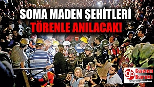 Soma maden şehitleri törenle anılacak