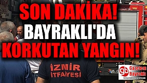 Son dakika : Bayraklı'da korkutan yangın
