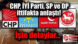 SON DAKİKA : CHP, İYİ Parti, SP ve DP ittifakta anlaştı