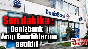 Son dakika : Denizbank Arap Emirliklerine satıldı