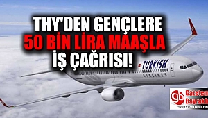 THY'den gençlere 50 bin liralık maaşla iş çağrısı