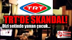 TRT'nin dizi setinde yanan çocuğun durumu ağır