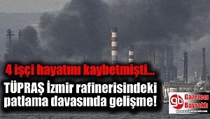 TÜPRAŞ İzmir rafinerisindeki patlama davasında gelişme